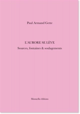 L'aurore se lève : sources, fontaines & soulagements - Paul-Armand Gette