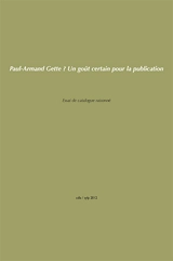 Paul-Armand Gette : un goût certain pour la publication : essai de catalogue raisonné des livres et publications, 1945-2012