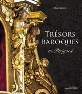 Trésors baroques en Périgord : mobilier et décor des églises de Dordogne (XVIIe-XVIIIe siècles) - Olivier Geneste