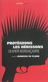 Protégeons les hérissons. Jeunesse de plomb - Olivier Bordaçarre