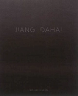 Jiang Dahaï : oeuvres récentes : 2011-2016. Jiang Dahaï : recent works : 2011-2016