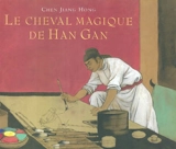 Le cheval magique de Han Gan - Jianghong Chen