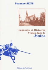 Légendes et histoires vraies dans le Maine - Suzanne Sens