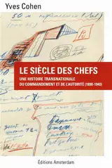 Le siècle des chefs : une histoire transnationale du commandement et de l'autorité : 1890-1940 - Yves Cohen