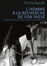 L'homme à la recherche de son passé : l'épopée des civilisations, filmée au premier plan - Pierre Barde