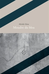 Moudre du bleu - Michèle Heim