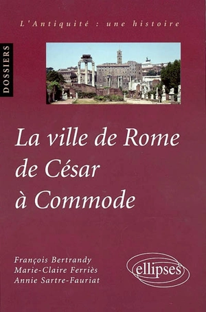 La ville de Rome de César à Commode - François Bertrandy