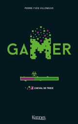 Gamer. Vol. 4. Cheval de Troie - Pierre-Yves Villeneuve