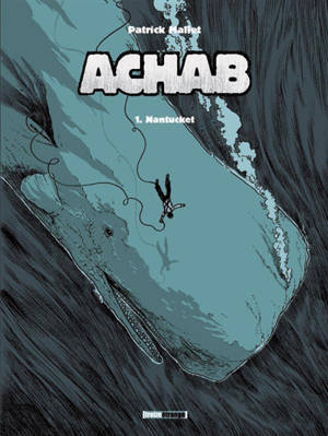 Achab. Vol. 1. Nantucket - Patrick Mallet