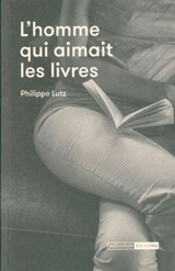 L'homme qui aimait les livres - Philippe Lutz