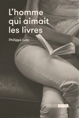 L'homme qui aimait les livres - Philippe Lutz