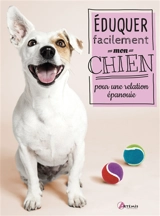 Eduquer facilement mon chien pour une relation épanouie - Claire Arrowsmith