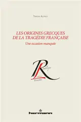 Les origines grecques de la tragédie française : une occasion manquée - Tristan Alonge