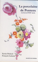 La porcelaine de Pontenx : à la fin du XVIIIe siècle - Xavier Petitcol
