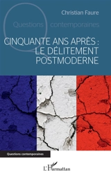 Cinquante ans après : le délitement postmoderne - Christian Faure