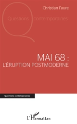 Mai 68 : l'éruption postmoderne - Christian Faure