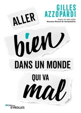 Aller bien dans un monde qui va mal - Gilles Azzopardi