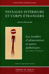 Paysages intérieurs et corps étrangers : les problèmes d'alimentation et autres pathologies chez l'enfant et l'adolescent. Internal Landscapes and Foreign Bodies - Gianna Williams
