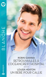 Retrouvailles à l'Oceancrest Hospital. Un bébé pour Callie - Robin Gianna