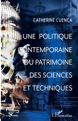 Une politique contemporaine du patrimoine des sciences et techniques - Catherine Cuenca