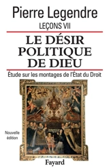 Leçons. Vol. 7. Le désir politique de Dieu : étude sur les montages de l'Etat du droit - Pierre Legendre