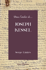 Dans l'atelier de Joseph Kessel : essai de critique génétique - Serge Linkès