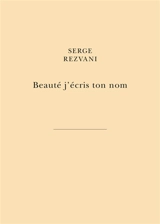 Beauté j'écris ton nom : par la main des libertés du peintre - Serge Rezvani