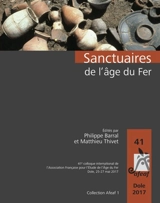 Sanctuaires de l'âge du fer - Association française pour l'étude de l'âge du fer. Colloque (41 ; 2017 ; Dole, Jura)