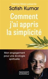 Comment j'ai appris la simplicité : mon engagement pour une écologie spirituelle - Satish Kumar