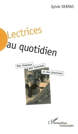Lectrices au quotidien : femmes et presse quotidienne : la dissension - Sylvie Debras