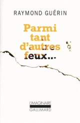 Parmi tant d'autres feux... - Raymond Guérin
