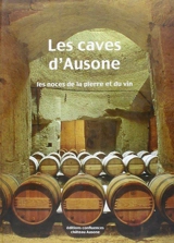 Les caves d'Ausone : les noces de la pierre et du vin - Damien Delanghe