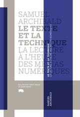 Le texte et la technique : la lecture à l'heure des médias numériques - Samuel Archibald
