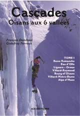 Cascades : Oisans aux 6 vallées. Vol. 1. Basse Romanche, Eau d'Olle, Lignare, Ornon, Villard-Reymond, Bourg-d'Oisans, Villard-Notre-Dame, Alpe d'Huez - François Damilano