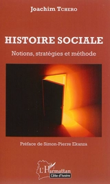 Histoire sociale : notions, stratégies et méthode - Joachim Tchero