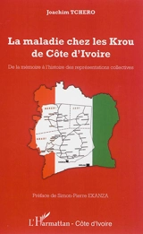 La maladie chez les Krou de Côte d'Ivoire : de la mémoire à l'histoire des représentations collectives - Joachim Tchero