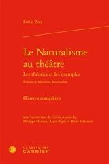 Oeuvres complètes. Le naturalisme au théâtre : les théories et les exemples - Emile Zola
