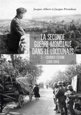 La Seconde Guerre mondiale dans le Loudunais. Vol. 1. Courber l'échine (1939-1943) - Jacques Albert