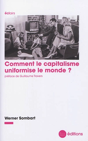 Comment le capitalisme uniformise le monde ? - Werner Sombart