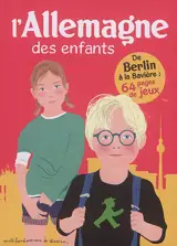 L'Allemagne des enfants : de Berlin à la Bavière : 64 pages de jeux - Stéphanie Bioret