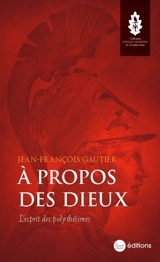 A propos des dieux : l'esprit des polythéismes - Jean-François Gautier