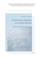 Grammaire comparée et variétés du latin : articles revus et mis à jour (1964-2012) - Pierre Flobert