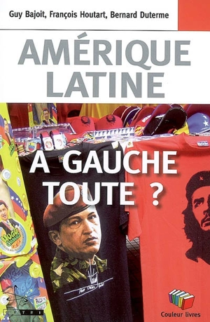 Amérique latine : à gauche toute ? - Guy Bajoit