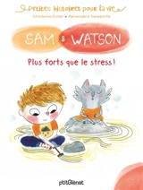 Sam & Watson. Plus forts que le stress ! - Ghislaine Ballester-Dulier