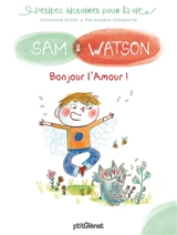 Sam & Watson. Bonjour l'amour ! - Ghislaine Ballester-Dulier
