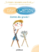 Sam & Watson. Comme des grands ! - Ghislaine Ballester-Dulier