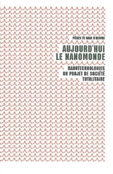 Aujourd'hui le nanomonde : nanotechnologies, un projet de société totalitaire - Pièces et main d'oeuvre (Grenoble)