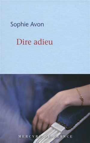 Dire adieu : récit - Sophie Avon