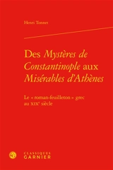 Des Mystères de Constantinople aux Misérables d'Athènes : le roman-feuilleton grec au XIXe siècle - Henri Tonnet
