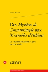 Des Mystères de Constantinople aux Misérables d'Athènes : le roman-feuilleton grec au XIXe siècle - Henri Tonnet